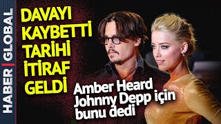 Davayı Kaybetti Tarihi İtiraf Geldi! Amber Heard, Johnny Depp için Bunu Dedi