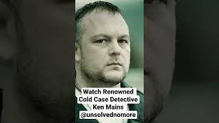Watch Renowned Cold Case Detective Ken Mains @unsolvednomore