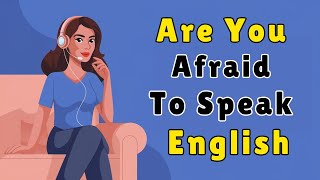 Are You Afraid To Speak English | Learn English with Podcast Conversation | English Podcast