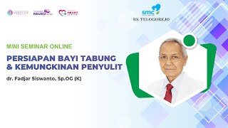 Persiapan Program Bayi Tabung & Kemungkinan Penyulitnya - dr. Fadjar Siswanto, Sp.OG (K)