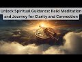 Unlock Spiritual Guidance: Reiki Meditation and Journey for Clarity and Connection