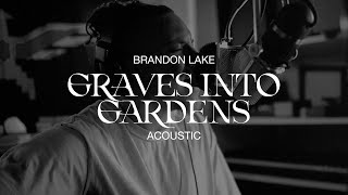 Graves Into Gardens (Acoustic) - Brandon Lake