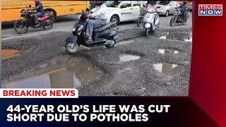 Pothole Claims Life Of 44 Years Old In Bangalore; 5,626 Lives Lost In 2 Years