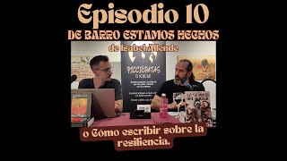 EP10 T3: «De barro estamos hechos» de Isabel Allende o Cómo escribir sobre la resiliencia