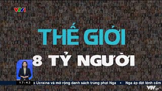 Dân số thế giới đạt 8 tỷ người: Động lực mới, thách thức mới | VTV24