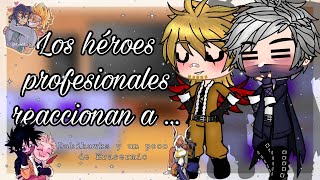 ~Los héroe profesionales reaccionan a...~// Dabihawks💜🧡 y Un poco de Erasermic🖤💛//Mi AU//Spoilers‼️