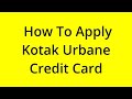 HOW TO APPLY KOTAK URBANE CREDIT CARD? [SOLVED]