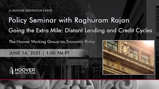 Policy Seminar with Raghuram Rajan: Going the Extra Mile: Distant Lending and Credit Cycles