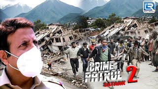 काठमांडू का दर्दनाक Case: कैसे बचाएगी पुलिस भूकप में फसे लोगो की जान | Crime Patrol | Latest Episode