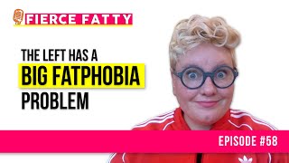 058: The Left Has a Big Fatphobia Problem