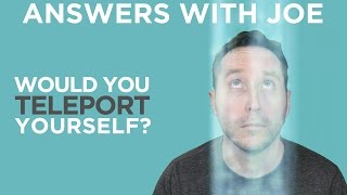 Why Teleportation Would Most Likely Kill You | Answers With Joe