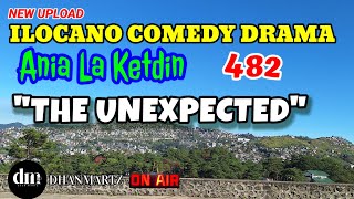 ILOCANO COMEDY DRAMA | THE UNEXPECTED | ANIA LA KETDIN 482 | NEW UPLOAD