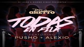 Todas En Fila   De La Ghetto Ft  Pusho y Alexio La BestiaOficial Audio