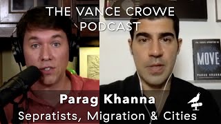 Parag Khanna; Separatists, migrations & the future of cities. Author of 'Move" & 'Connectography'