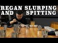 Regan slurping and spitting