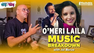 O MERI LAILA Music Breakdown with Joi Barua | Atif Aslam | Mashable Todd-Fodd | EP06