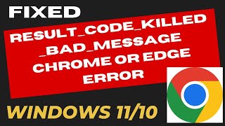 RESULT CODE KILLED BAD MESSAGE Chrome or Edge error Fixed
