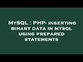 MySQL : PHP- inserting binary data in mysql using prepared statements