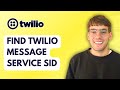 How to Find Twilio Message Service SID [2026 Full Guide]