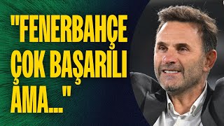 Okan Buruk Fenerbahçe'yi önce övdü, sonra üzdü! "Fenerbahçe çok başarılı ama..."