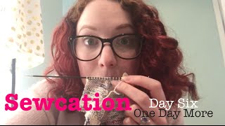 Sewcation - Day Six  - One Day More