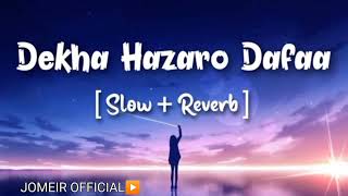 Dekha Hazaro Dafaa [Slowed +Reverb]- Arijit Singh & Palak Munchal | Lofi Songs | JOMEIR OFFICIAL |