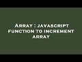 Array : javascript function to increment array
