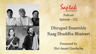 Saptak Podcast I Episode - 151 I Dhrupad Ensemble - Raag Shuddha Bhairavi