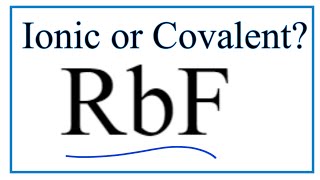 Is RbF (Rubidium fluoride) Ionic or Covalent/Molecular?
