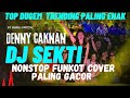 DUGEM FUNKOT NONSTOP DJ SEKTI [DENNY CAK NAN] OMBAK GEDE TAK SEBRANGI || DUGEM FYP TIKTOK