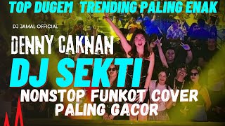 DUGEM FUNKOT NONSTOP DJ SEKTI [DENNY CAK NAN] OMBAK GEDE TAK SEBRANGI || DUGEM FYP TIKTOK