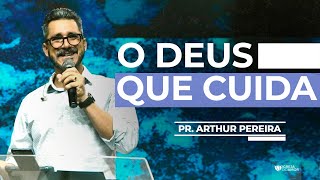 O DEUS QUE CUIDA - PR. ARTHUR PEREIRA - IGREJA DO AMOR