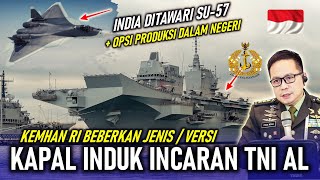 KEMHAN RI BEBERKAN JENIS KAPAL INDUK INCARAN TNI AL, INDIA DAPAT TAWARAN PRODUKSI SU-57 DALAM NEGERI