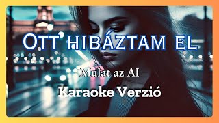 Ott hibáztam el (Karaoke Verzió) 🎤 | Énekeld velünk! - Magyar Dal 🎵