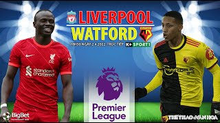 NGOẠI HẠNG ANH | Liverpool vs Watford (18h30 ngày 2/4) trực tiếp K+SPORTS 1. NHẬN ĐỊNH BÓNG ĐÁ ANH