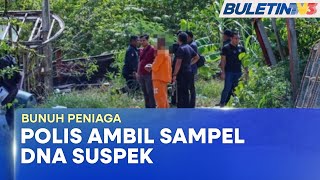 KES BUNUH WANITA | Polis Ambil Sampel DNA Suspek