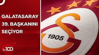 Galatasaray'ın Yeni Başkanı Kim Olacak? | TV100 Haber