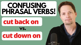 LEARN PHRASAL VERBS IN ENGLISH / CUT DOWN ON VS. CUT BACK ON / LEARN AMERICAN ENGLISH/AVOID MISTAKES