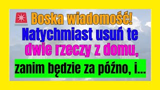 🚨 Boska wiadomość! Natychmiast usuń te dwie rzeczy z domu, zanim będzie za późno, i...💌