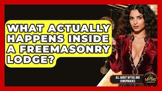 What Actually Happens Inside A Freemasonry Lodge? - All About Myths and Conspiracies
