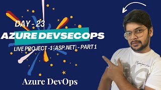 Day 23: ASP.NET Application end-to-end Build & Deploy | Live Project-1 | Part-1