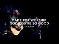 Made For Worship & God You're So Good | Grace Worship