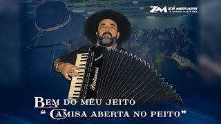 Bem do meu jeito (Camisa aberta no peito) - Zé Moraes \u0026 Grupo Gaiteiro