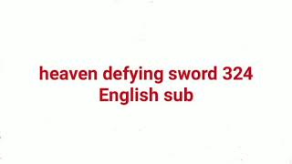 heaven defying sword 324 English sub