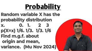 probability distribution x. Find m.g.f. about origin and mean, variance.  (Mu Nov 2024)