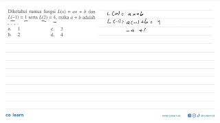 Diketahui rumus fungsi L(x) = ax + b dan L(-1) = 1 serta L(2) 4, maka a + b adalah =