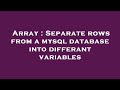 Array : Separate rows from a mysql database into differant variables