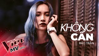 KHÔNG CẦN - BẢO TRÂN | MV Cover | Team Hồ Hoài Anh - Giọng Hát Việt 2019