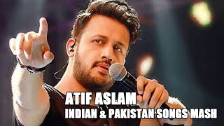 Atif Aslam Indian and Pakistan Songs Mash