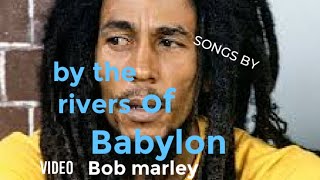 Bob marley by the rivers of Babylon
